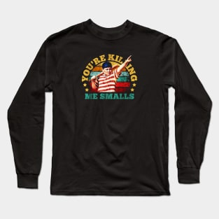 You're Killing Me Smalls Long Sleeve T-Shirt